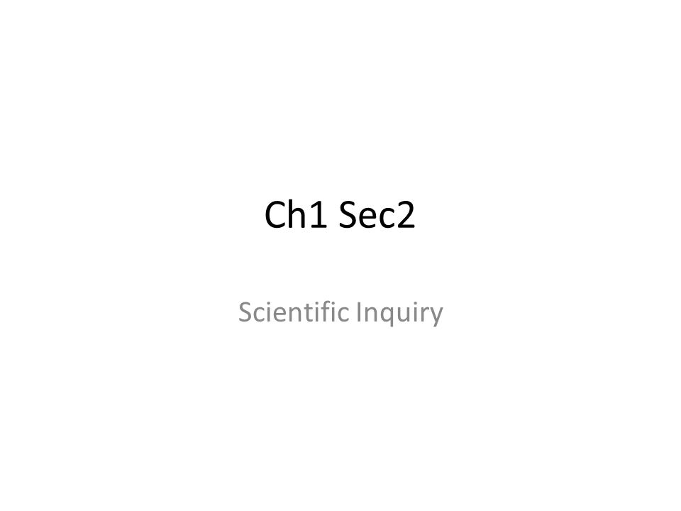 Ch1 Sec2 Scientific Inquiry