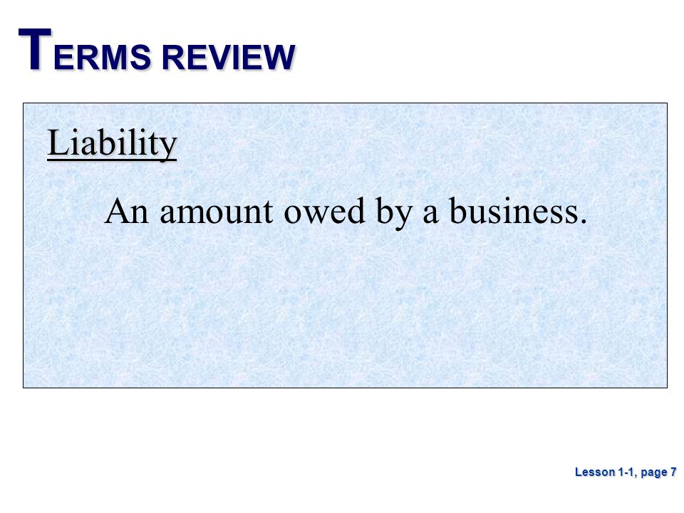 TERMS REVIEW Liability An amount owed by a business.