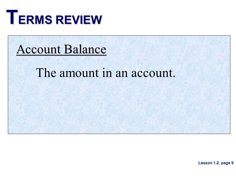 TERMS REVIEW Account Balance The amount in an account.