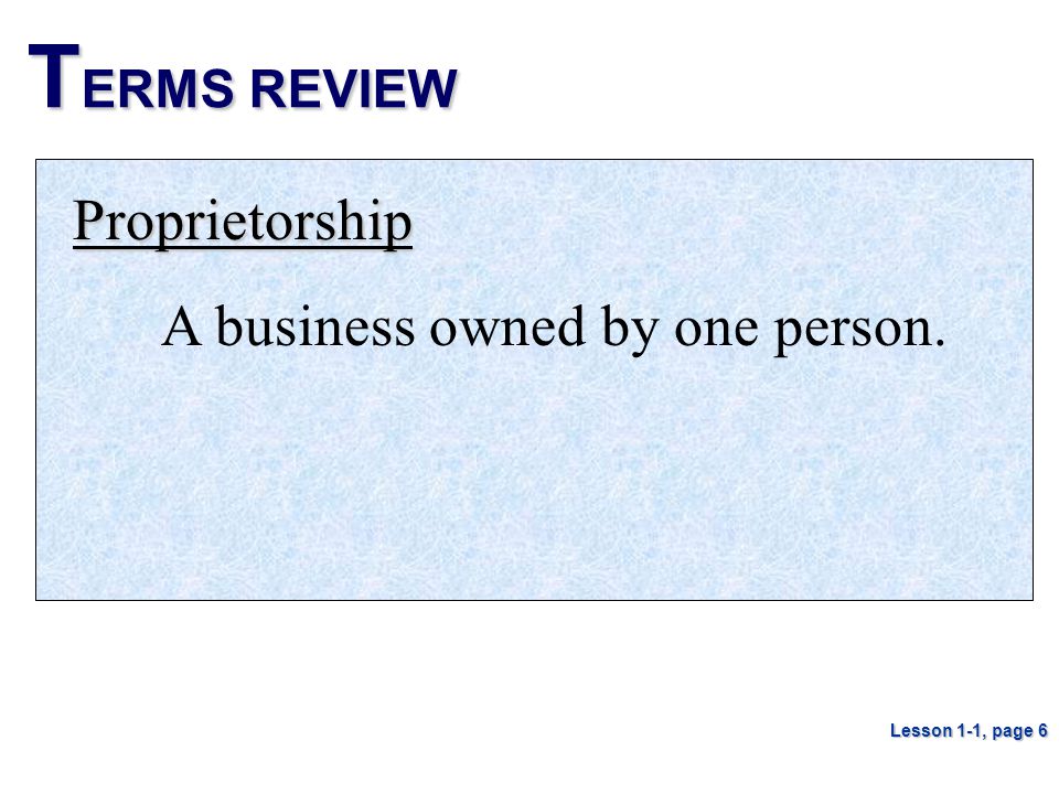 TERMS REVIEW Proprietorship A business owned by one person.