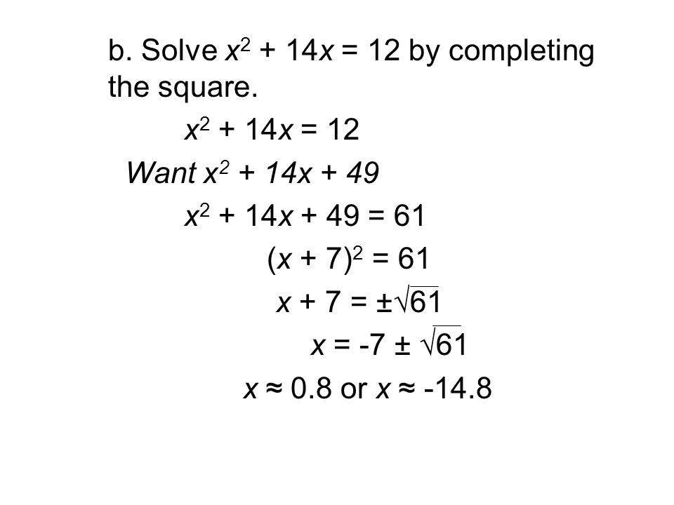 b. Solve x2 + 14x = 12 by completing the square.