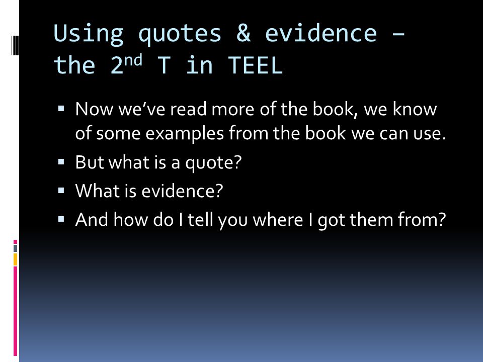 Using quotes & evidence – the 2nd T in TEEL