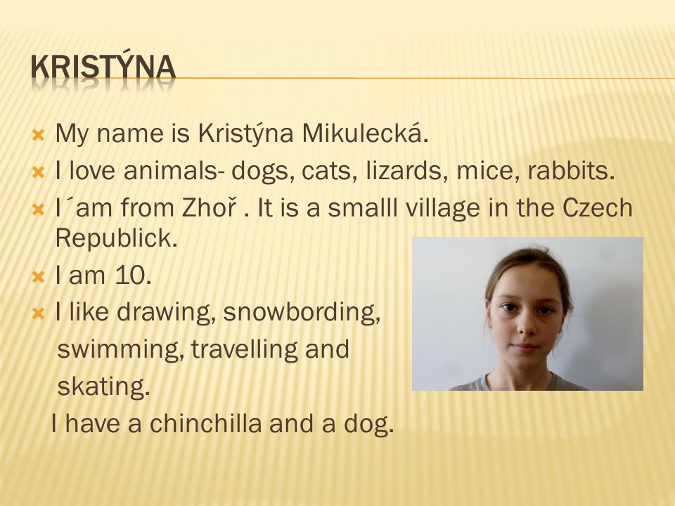 KRISTÝNA My name is Kristýna Mikulecká.