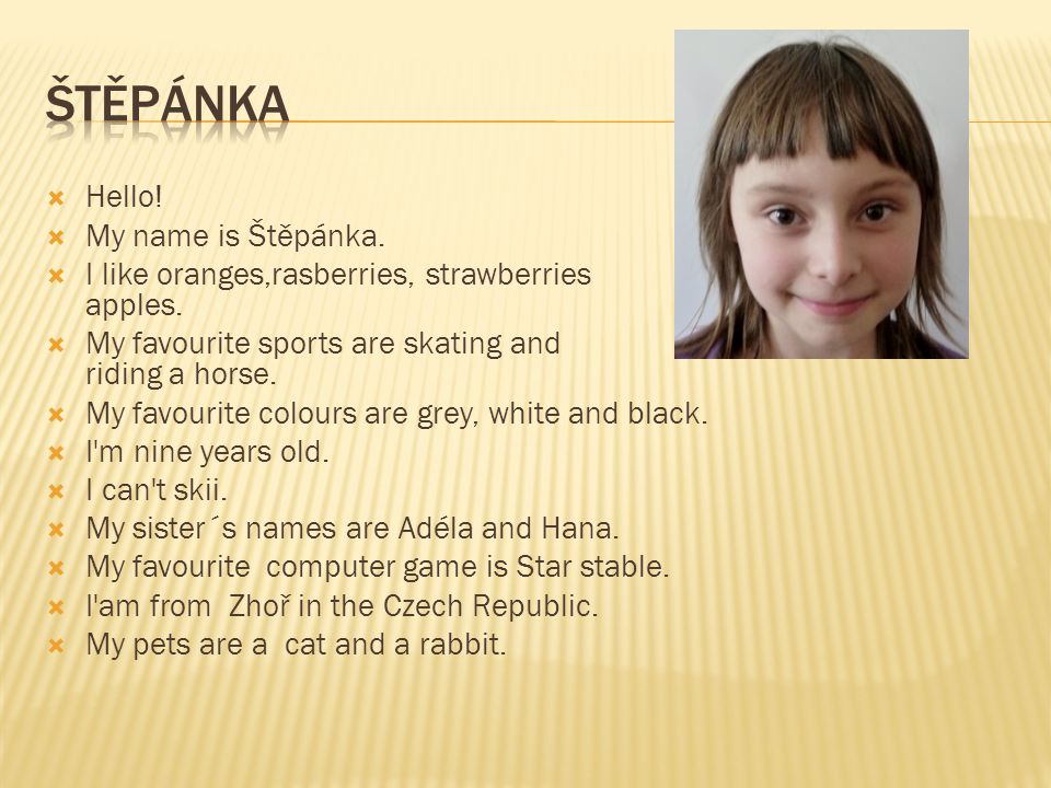 ŠTĚPÁNKA Hello! My name is Štěpánka.