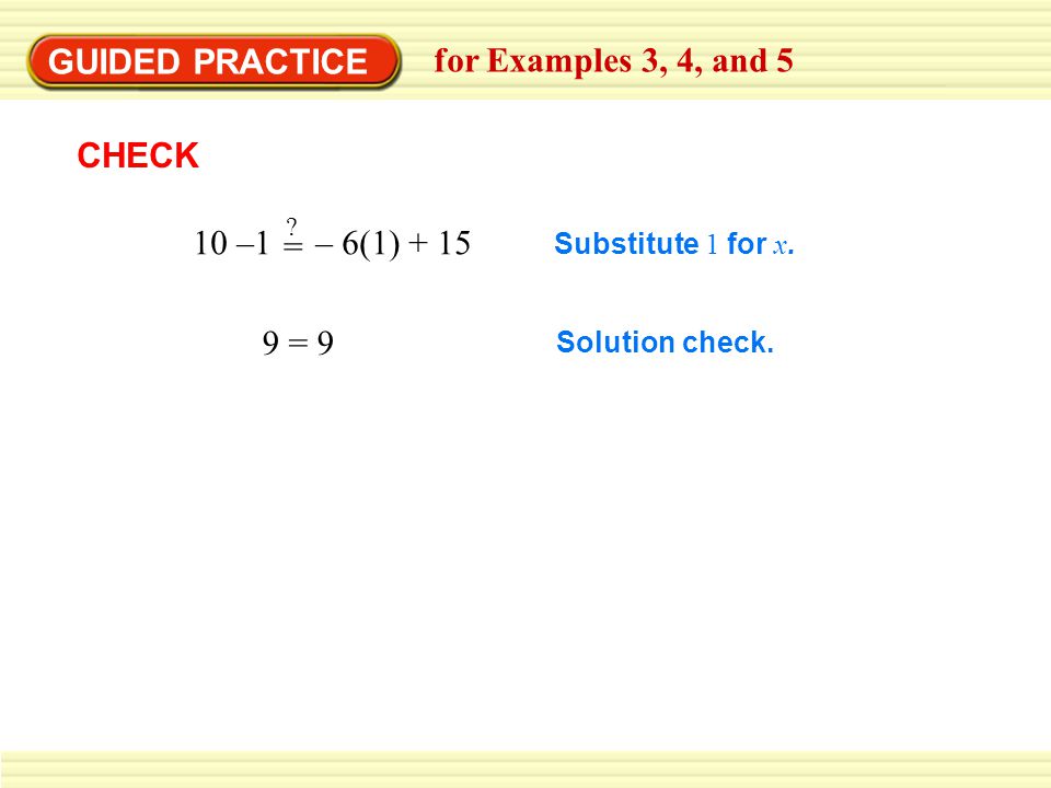 GUIDED PRACTICE for Examples 3, 4, and 5 CHECK 10 –1 – 6(1) + 15 =