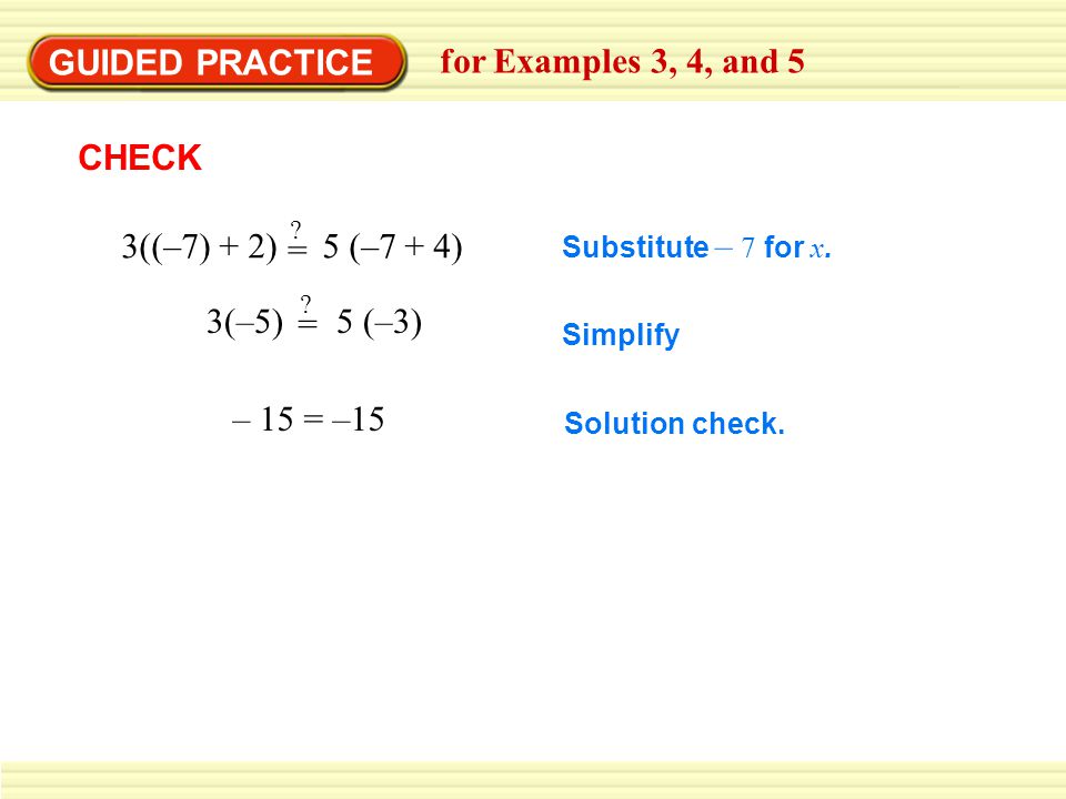 GUIDED PRACTICE for Examples 3, 4, and 5 CHECK 3((–7) + 2) 5 (–7 + 4)