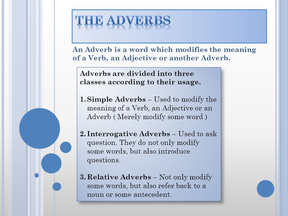 The Adverbs An Adverb Is A Word Which Modifies The Meaning Of A Verb An Adjective Or Another Adverb Adverbs Are Divided Into Three Classes According Ppt Video Online Download