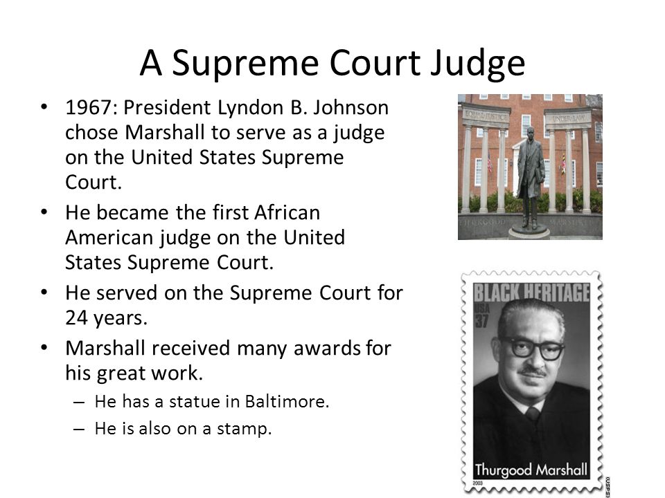 A Supreme Court Judge 1967: President Lyndon B. Johnson chose Marshall to serve as a judge on the United States Supreme Court.