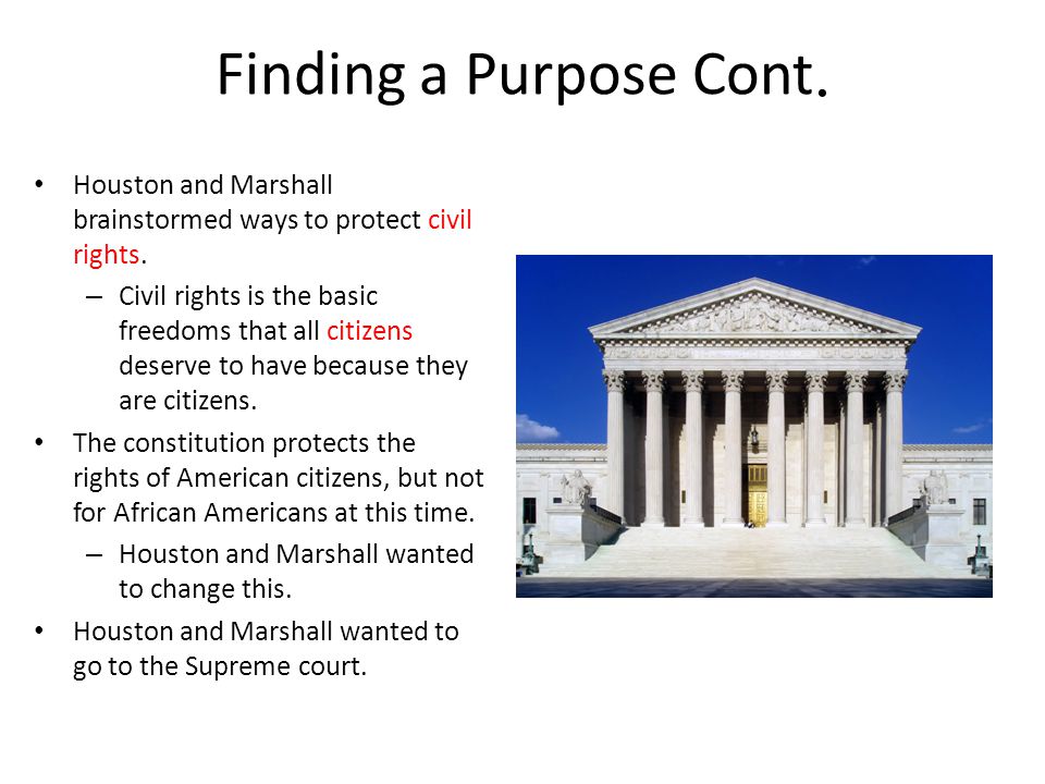 Finding a Purpose Cont. Houston and Marshall brainstormed ways to protect civil rights.