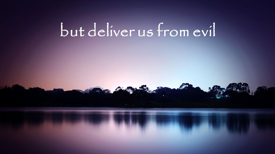 but deliver us from evil