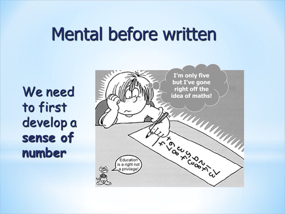 Mental before written We need to first develop a sense of number