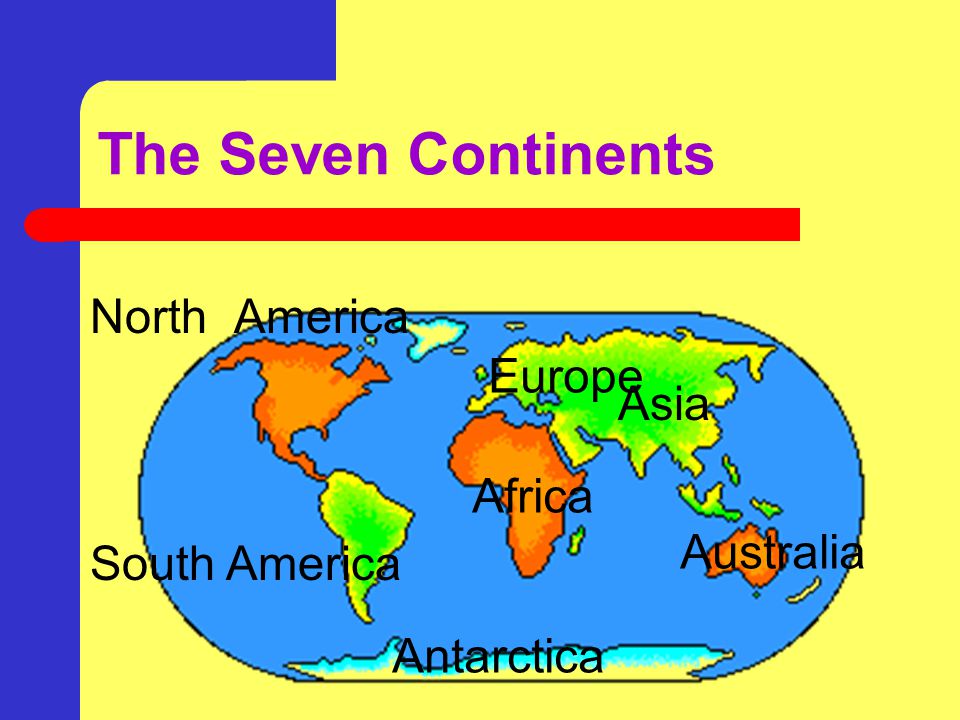 The Seven Continents North America Europe Asia Africa Australia