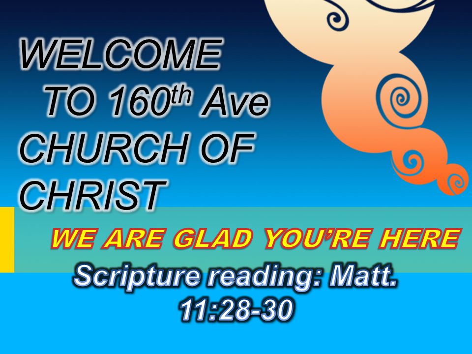 WELCOME TO 160th Ave CHURCH OF CHRIST