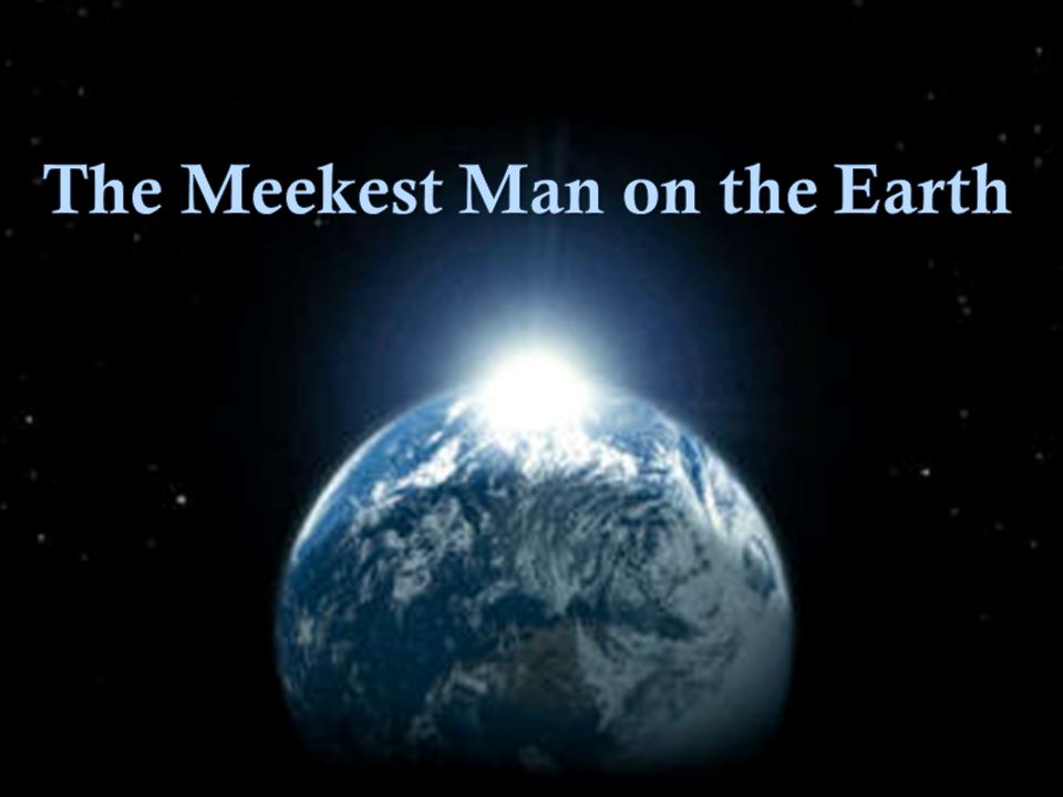 The Meekest Man on the Earth