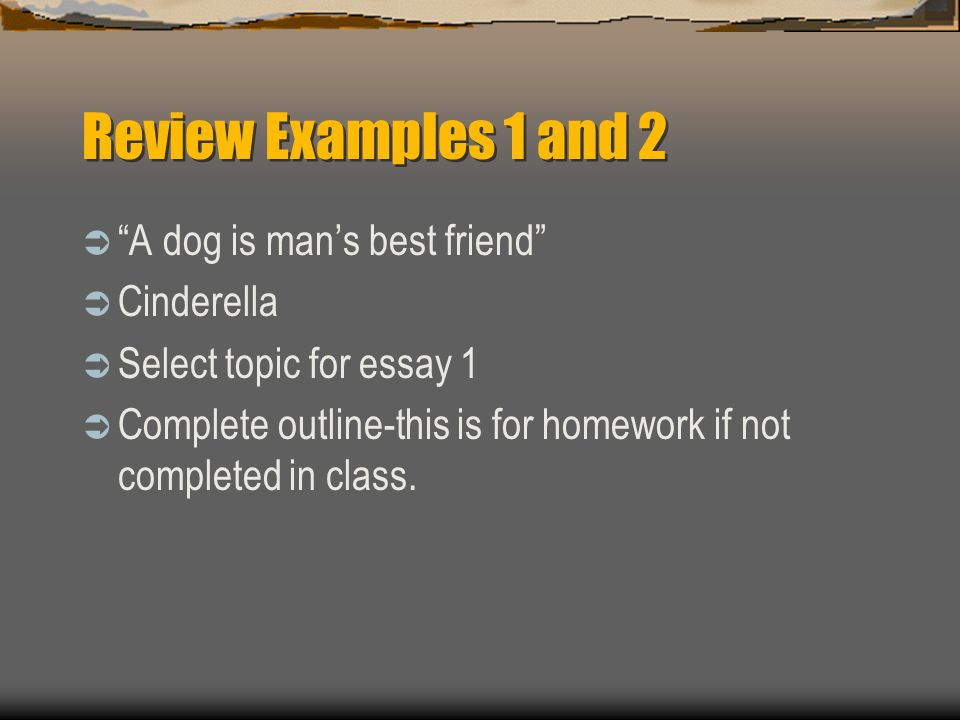 Review Examples 1 and 2 A dog is man’s best friend Cinderella