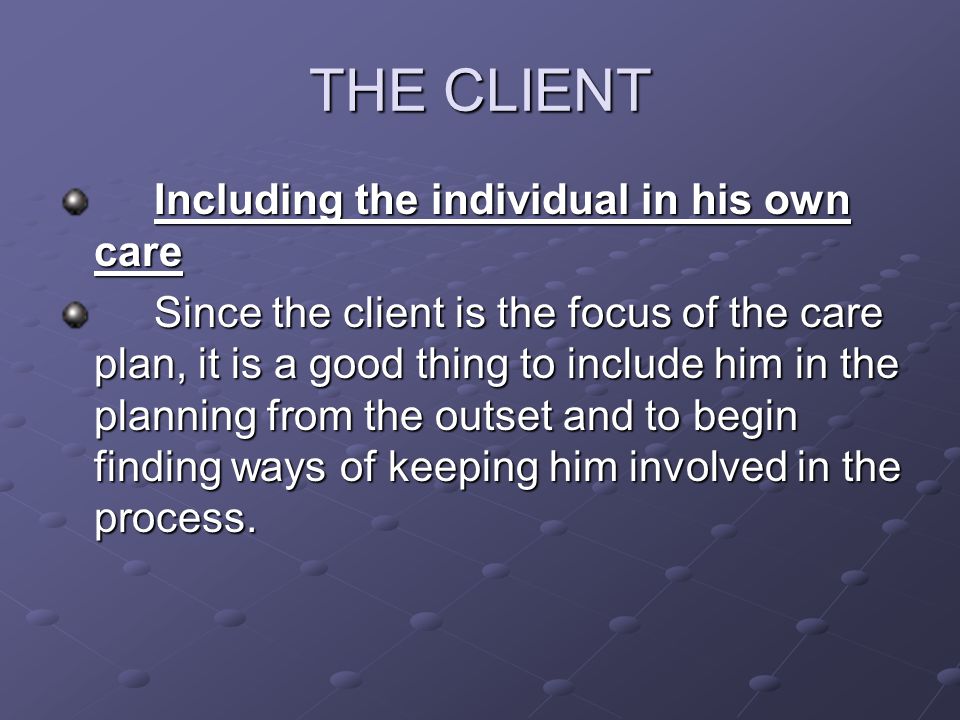 THE CLIENT Including the individual in his own care