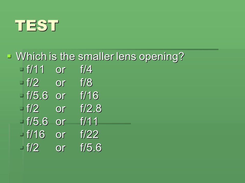 TEST Which is the smaller lens opening f/11 or f/4 f/2 or f/8