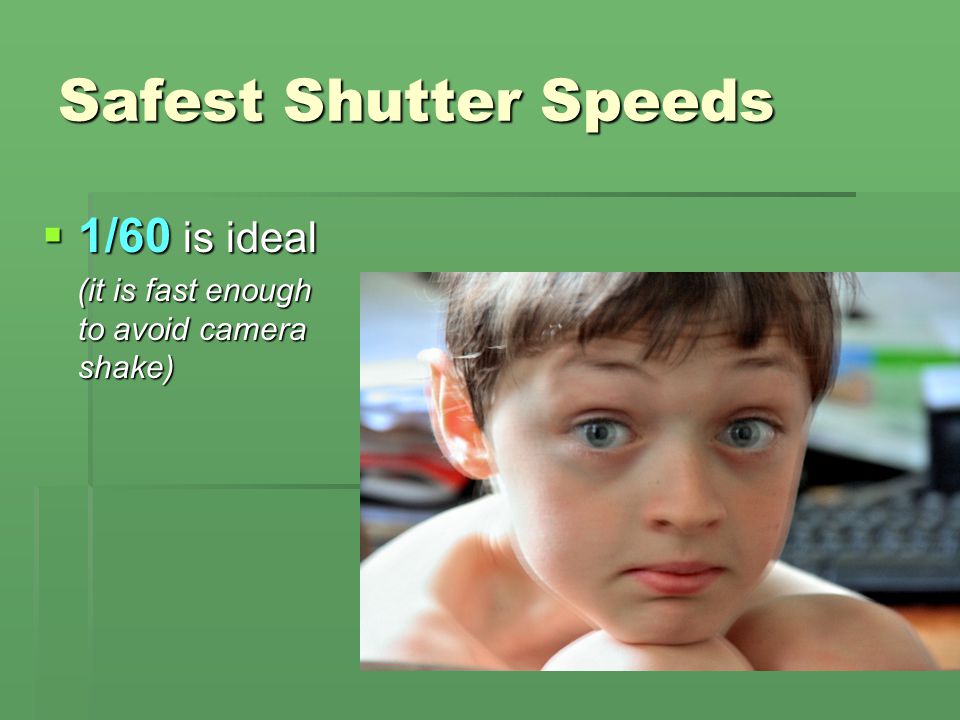 Safest Shutter Speeds 1/60 is ideal
