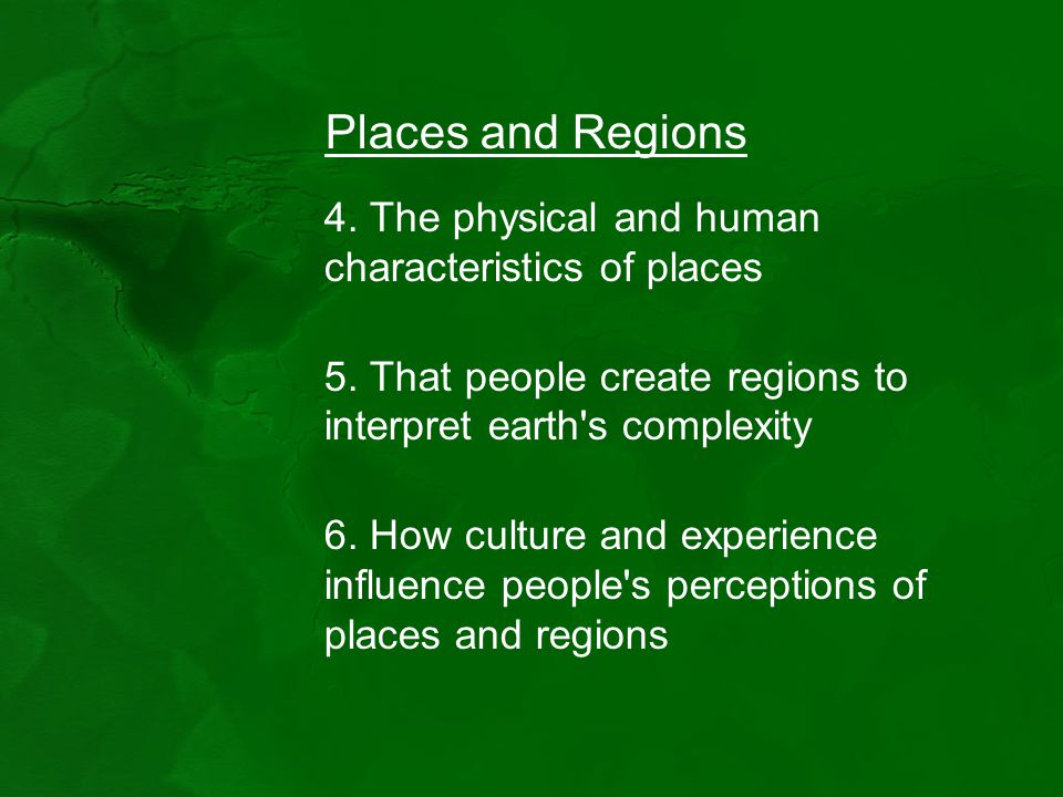 Places and Regions 4. The physical and human characteristics of places