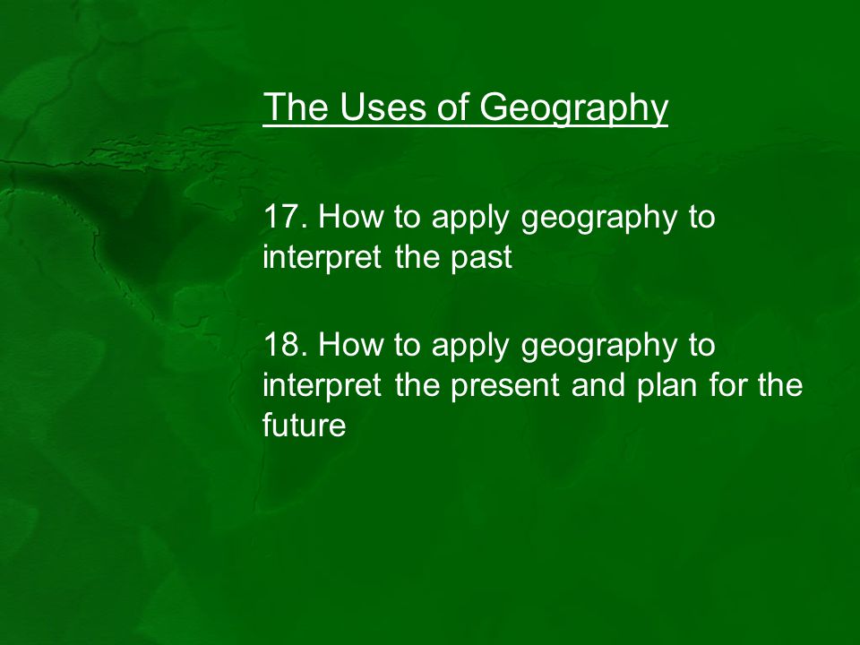 The Uses of Geography 17. How to apply geography to interpret the past