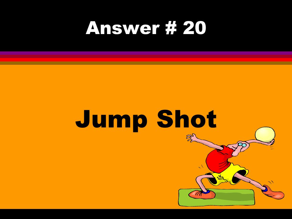 Answer # 20 Jump Shot