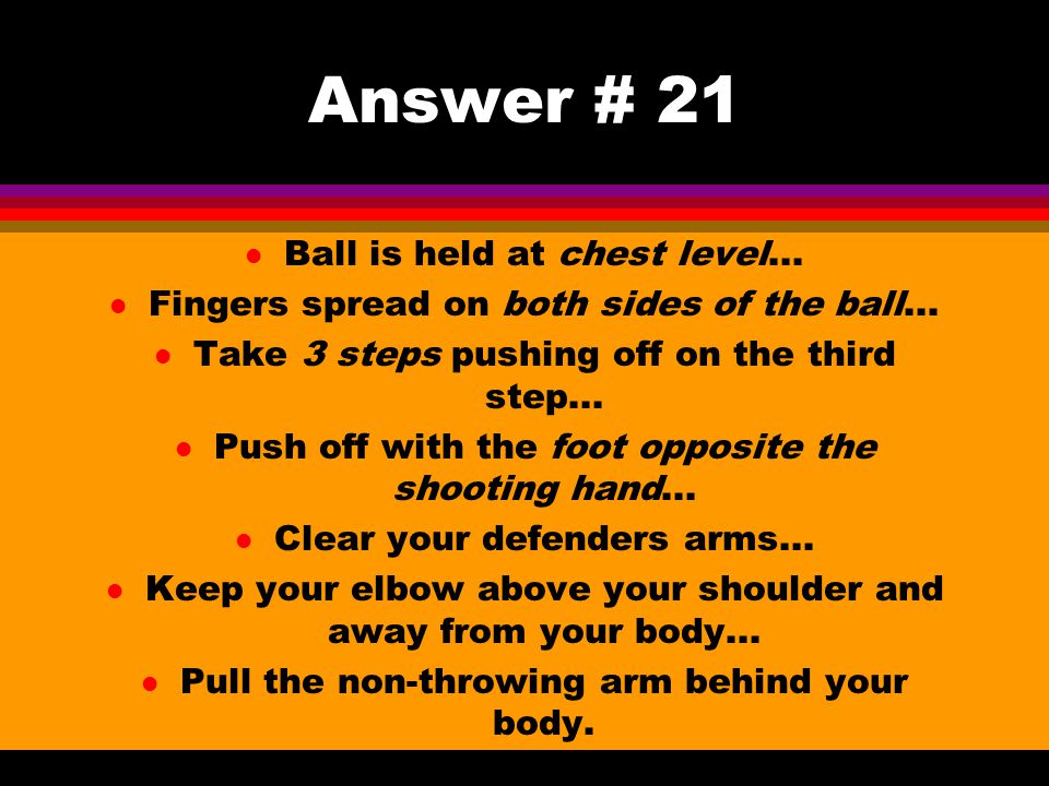 Answer # 21 Ball is held at chest level...