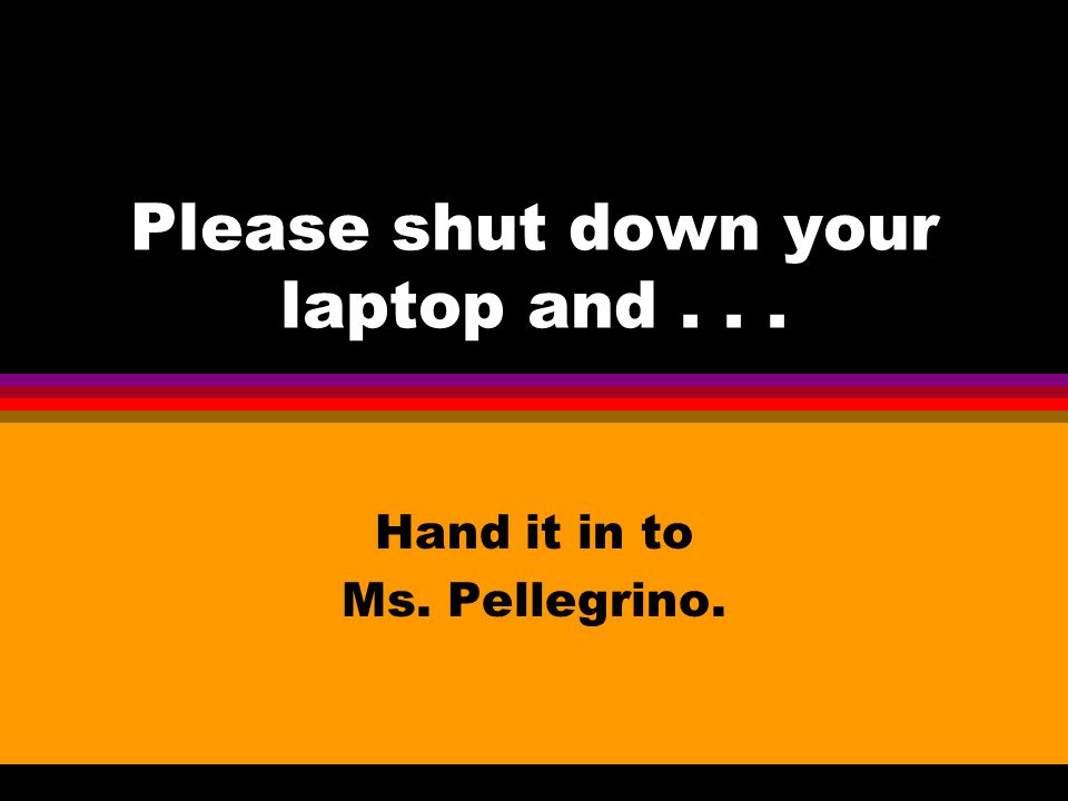 Please shut down your laptop and . . .