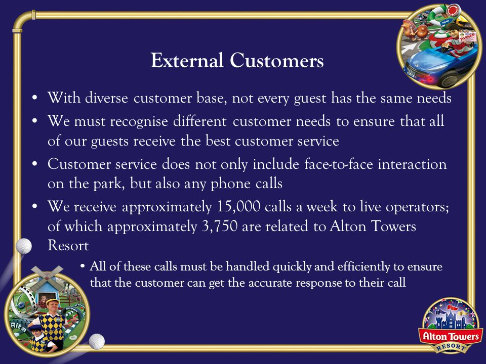 External Customers With diverse customer base, not every guest has the same needs.