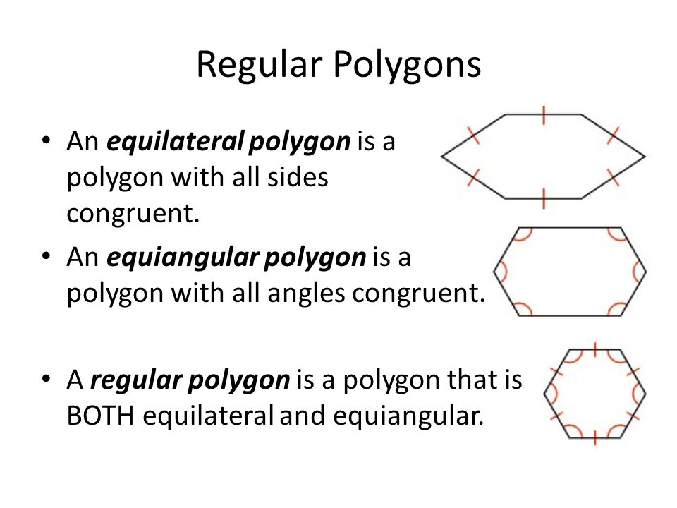 Regular Polygons An equilateral polygon is a polygon with all sides congruent.