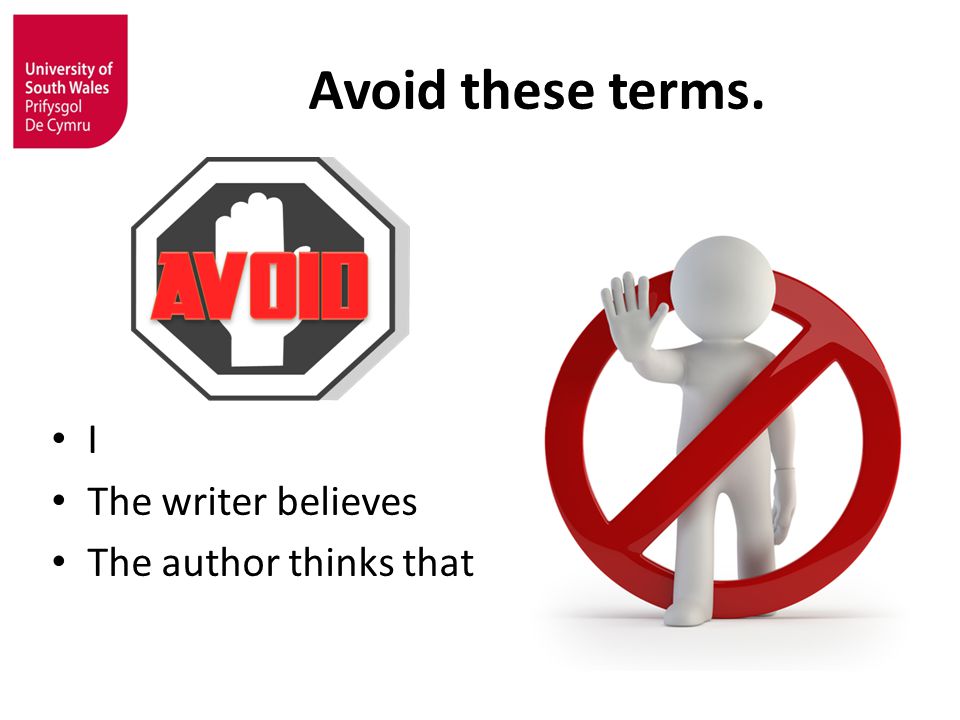Avoid these terms. I The writer believes The author thinks that