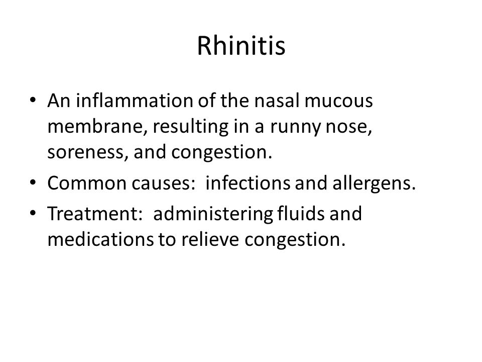Rhinitis An inflammation of the nasal mucous membrane, resulting in a runny nose, soreness, and congestion.