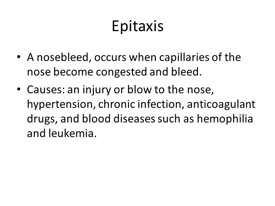 Epitaxis A nosebleed, occurs when capillaries of the nose become congested and bleed.
