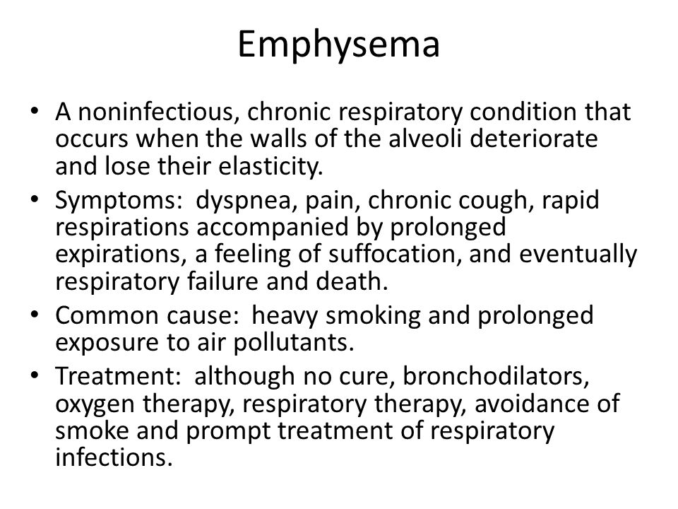 Emphysema A noninfectious, chronic respiratory condition that occurs when the walls of the alveoli deteriorate and lose their elasticity.