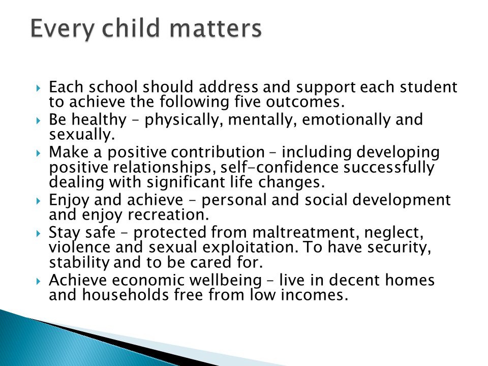 Every child matters Each school should address and support each student to achieve the following five outcomes.