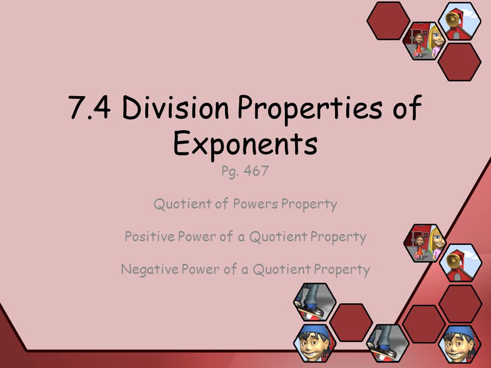 7.4 Division Properties of Exponents