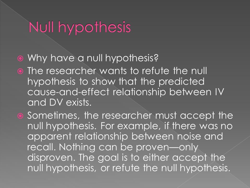 Null hypothesis Why have a null hypothesis