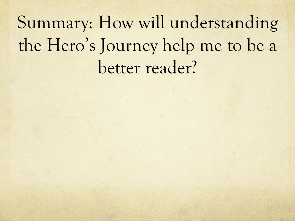 Summary: How will understanding the Hero’s Journey help me to be a better reader
