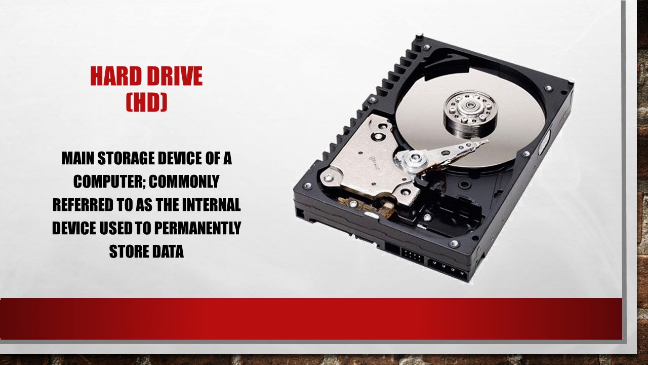 Hard drive (HD) main storage device of a computer; commonly referred to as the internal device used to permanently store data.