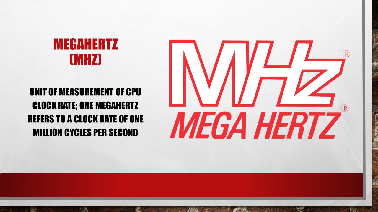 Megahertz (MHz) unit of measurement of CPU clock rate; one megahertz refers to a clock rate of one million cycles per second.