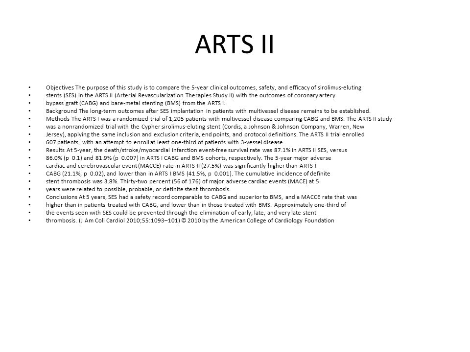 ARTS II Objectives The purpose of this study is to compare the 5-year clinical outcomes, safety, and efficacy of sirolimus-eluting.