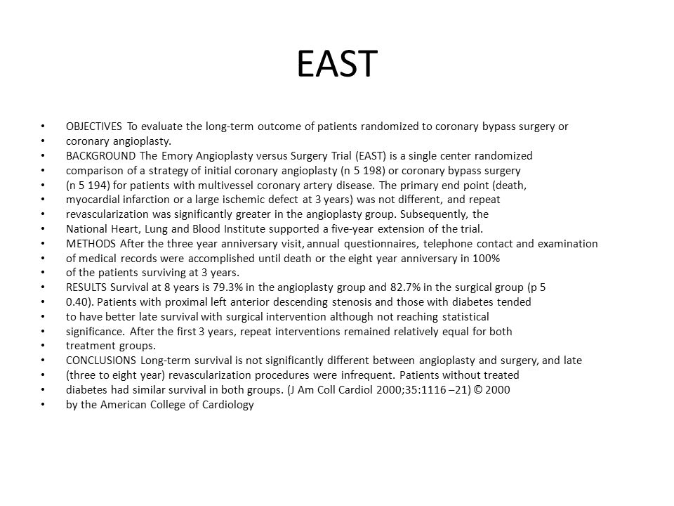 EAST OBJECTIVES To evaluate the long-term outcome of patients randomized to coronary bypass surgery or.