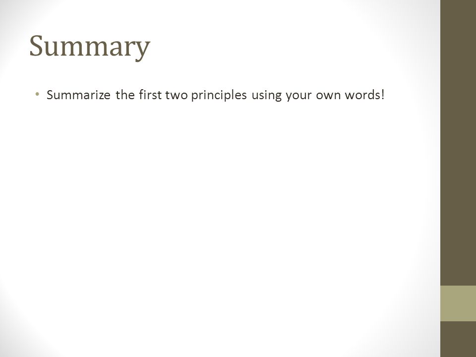 Summary Summarize the first two principles using your own words!