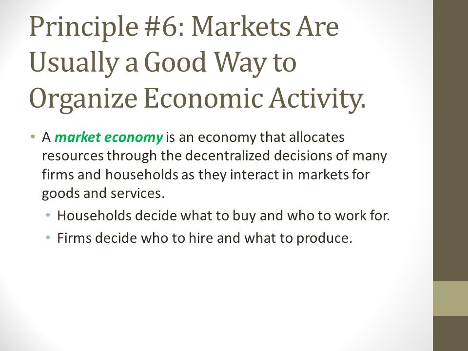 Principle #6: Markets Are Usually a Good Way to Organize Economic Activity.
