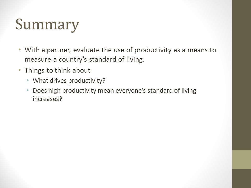 Summary With a partner, evaluate the use of productivity as a means to measure a country’s standard of living.