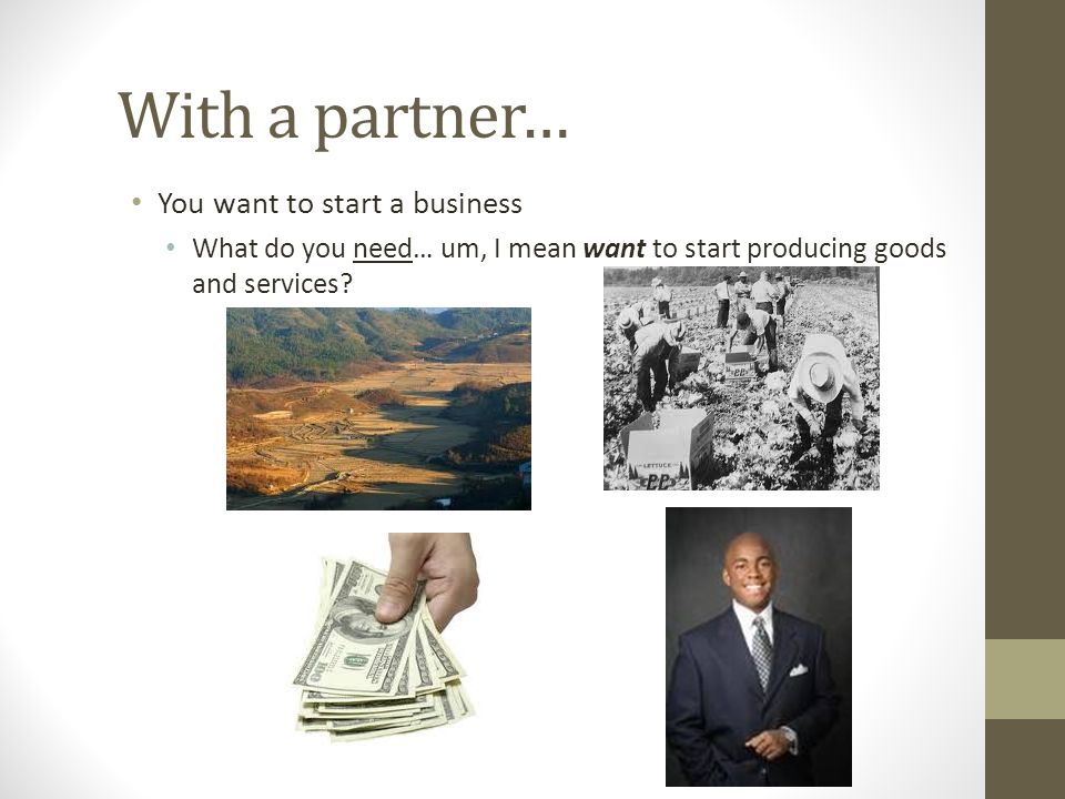 With a partner… You want to start a business