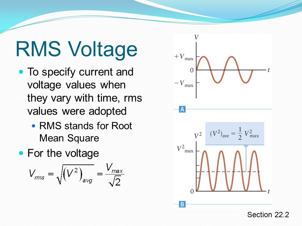 RMS Voltage To specify current and voltage values when they vary with time, rms values were adopted.