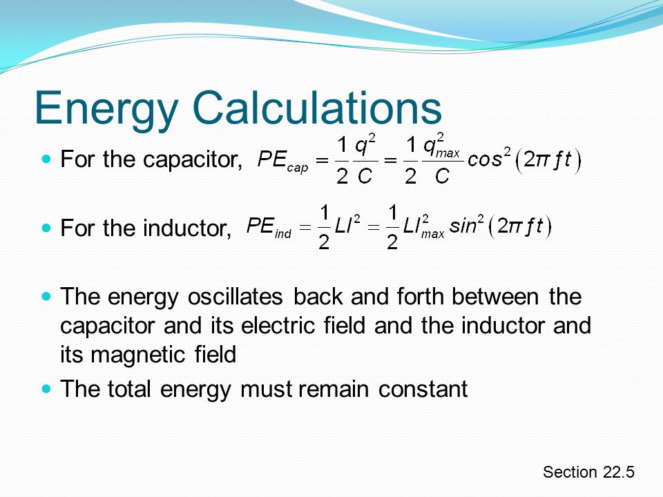 Energy Calculations For the capacitor, For the inductor,