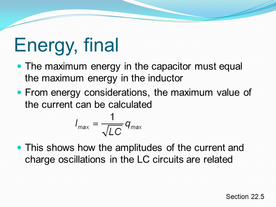 Energy, final The maximum energy in the capacitor must equal the maximum energy in the inductor.