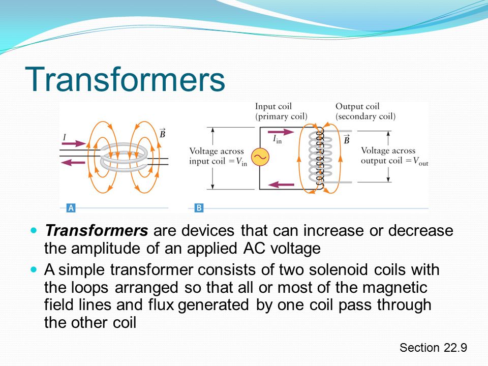 Transformers Transformers are devices that can increase or decrease the amplitude of an applied AC voltage.