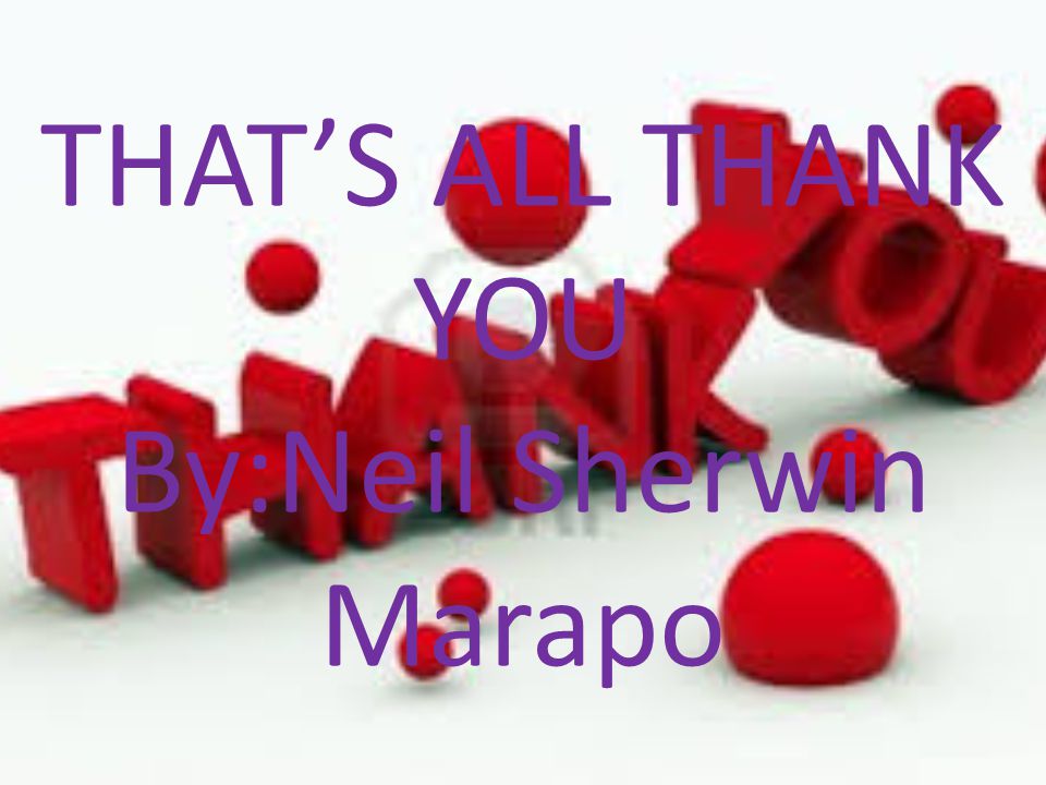 THAT’S ALL THANK YOU By:Neil Sherwin Marapo